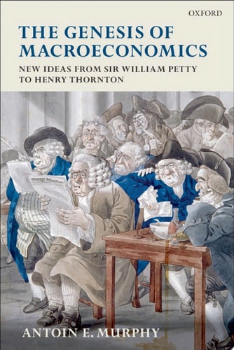 The Genesis of Macroeconomics: New Ideas from Sir William Petty to Henry Thornton