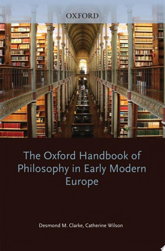 The Oxford Handbook of Philosophy in Early Modern Europe