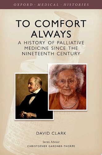 To Comfort Always: A History of Palliative Medicine Since the Nineteenth Century
