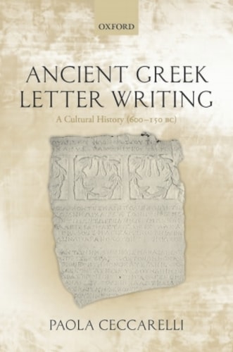 Ancient Greek Letter Writing: A Cultural History (600 BC-150 BC)