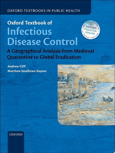 Oxford Textbook of Infectious Disease Control: A Geographical Analysis from Medieval Quarantine to Global Eradication