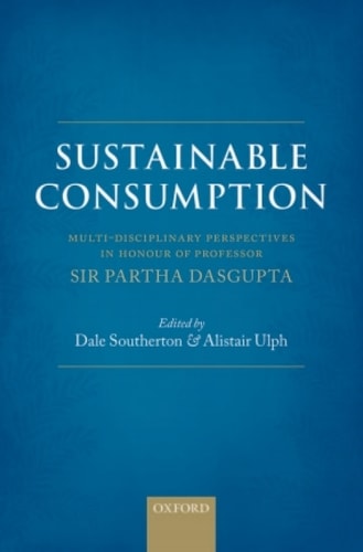 Sustainable Consumption: Multi-disciplinary Perspectives In Honour of Professor Sir Partha Dasgupta