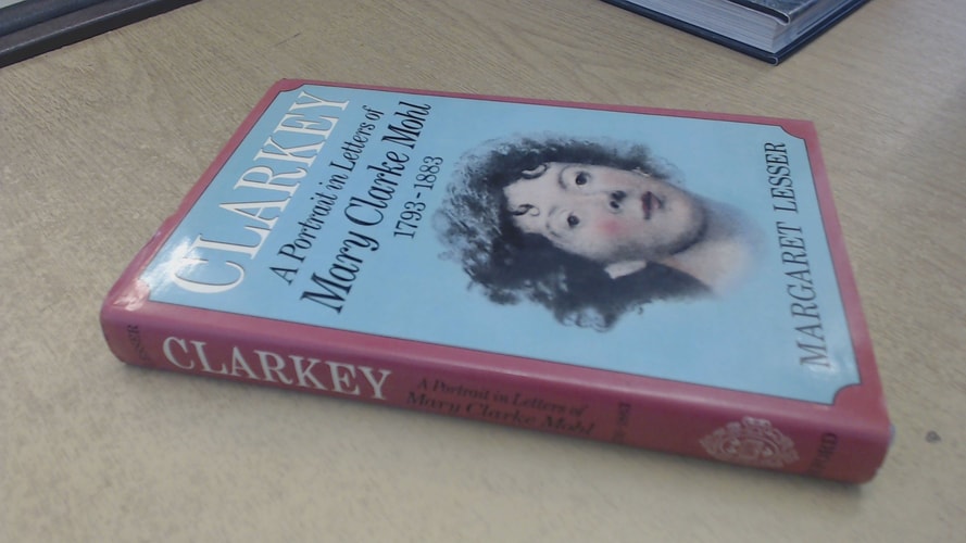 Clarkey: A Portrait in Letters of Mary Clarke Mohl (1793-1883)