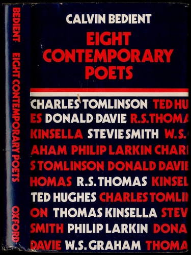 Eight Contemporary Poets: Charles Tomlinson, Donald Davie, R. S. Thomas, Philip Larkin, Ted Hughes, Thomas Kinsella, Stevie Smith, W. S. Graham
