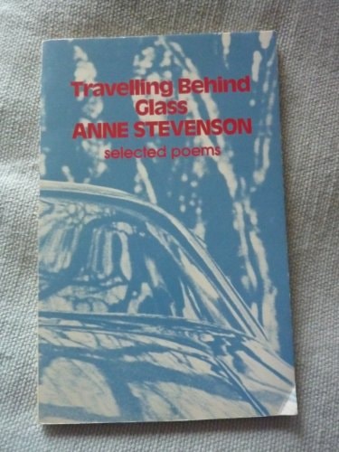 Travelling Behind Glass: Selected Poems, 1963-1973
