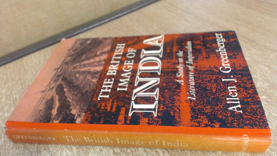 The British Image of India: A Study in the Literature of Imperialism, 1880-1960
