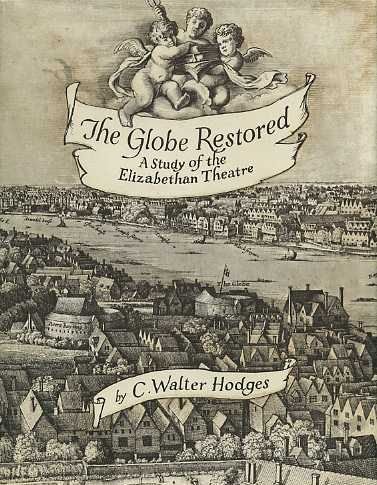 The Globe Restored: A Study of the Elizabethan Theatre
