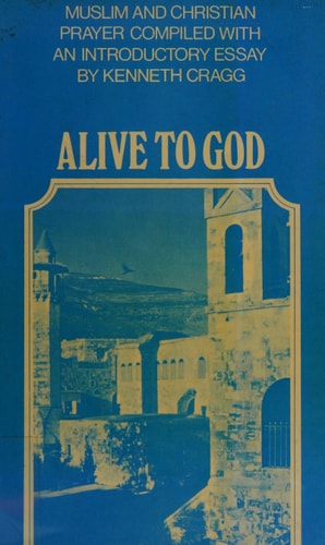 Alive to God: Muslim and Christian Prayer