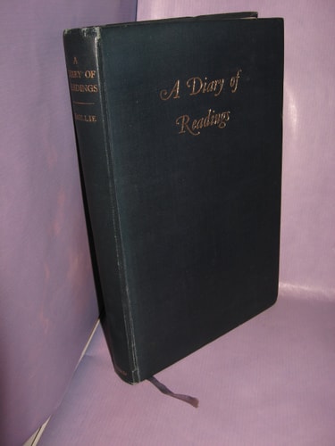A Diary of Readings: Being an Anthology of Pages Suited to Engage Serious Thought One for Every Day of the Year Gathered from the Wisdom of Many Centuries