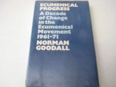 Ecumenical Progress: A Decade of Change in the Ecumenical Movement, 1961-71