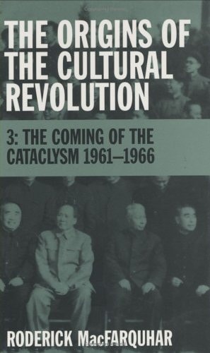 The Origins of the Cultural Revolution: Volume 3: The Coming of the Cataclysm 1961-1966