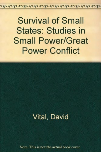 The Survival of Small States: Studies in Small Power/Great Power Conflict