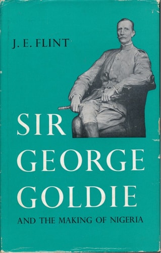 Sir George Goldie and the Making of Nigeria