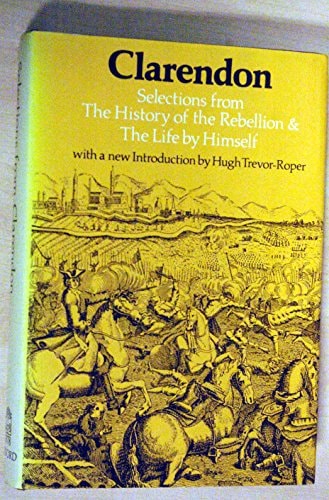 Clarendon: Selections From The History Of The Rebellion & The Life By Himself