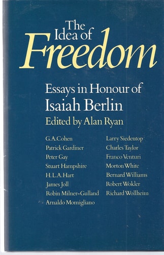 The Idea of Freedom: Essays in Honour of Isaiah Berlin