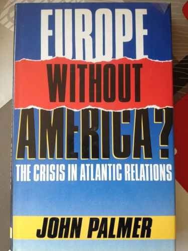 Europe Without America?: The Crisis in Atlantic Relations