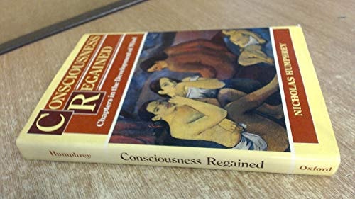 Consciousness Regained: Chapters in the Development of Mind