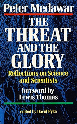 The Threat and the Glory: Reflections on Science and Scientists