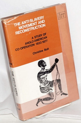 The Anti-Slavery Movement and Reconstruction: A Study in Anglo-American Co-operation, 1833-77