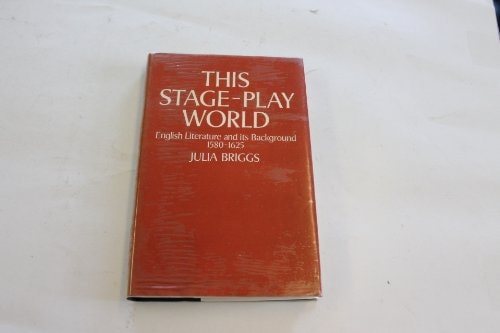This Stage-Play World: English Literature and Its Background, 1580-1625