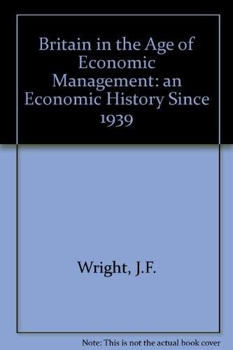 Britain in the Age of Economic Management: An Economic History Since 1939