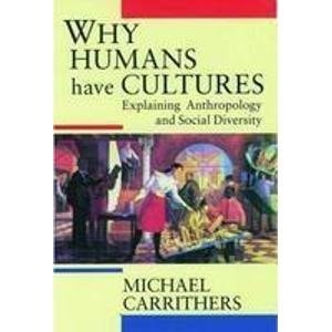 Why Humans Have Cultures: Explaining Anthropology and Social Diversity