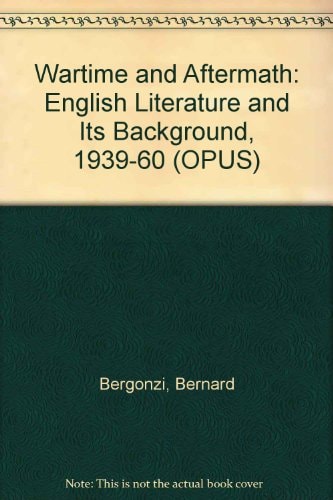 Wartime and Aftermath: English Literature and its Background 1939-1960