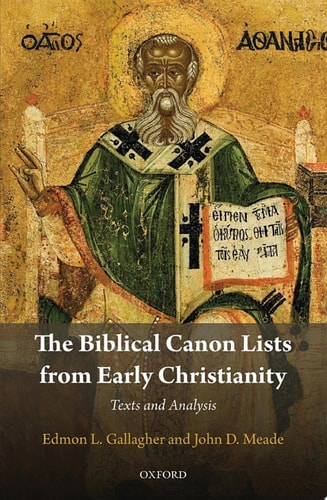 The Biblical Canon Lists from Early Christianity: Texts and Analysis