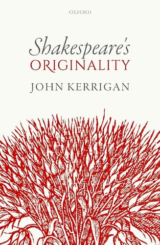 Shakespeare's Originality: Oxford Wells Shakespeare Lectures