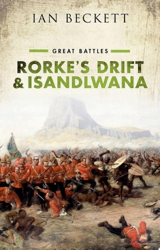 Rorke's Drift and Isandlwana: Great Battles