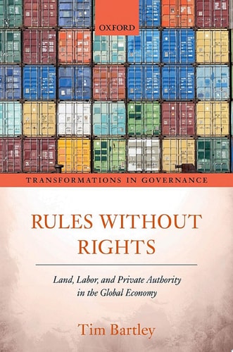 Rules without Rights: Land, Labor, and Private Authority in the Global Economy