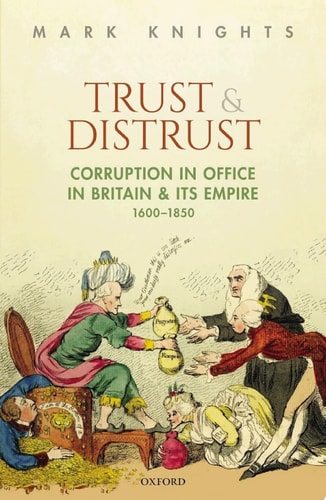 Trust and Distrust: Corruption in Office in Britain and its Empire, 1600-1850
