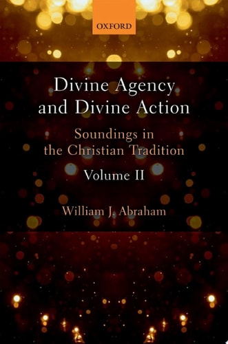 Divine Agency and Divine Action, Volume II: Soundings in the Christian Tradition