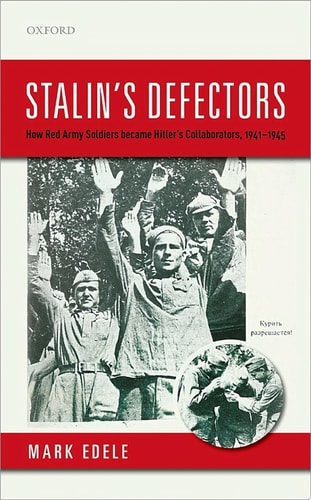 Stalin's Defectors: How Red Army Soldiers Became Hitler's Collaborators, 1941-1945