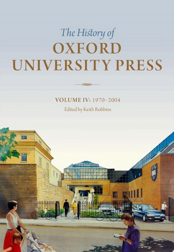 The History of Oxford University Press: Volume IV: 1970 to 2004