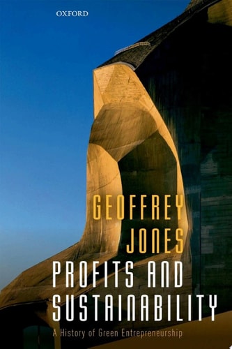 Profits and Sustainability: A History of Green Entrepreneurship
