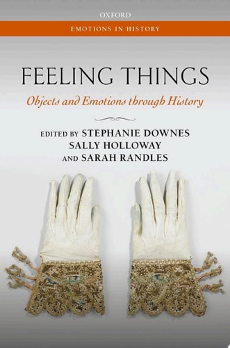 Feeling Things: Objects and Emotions through History
