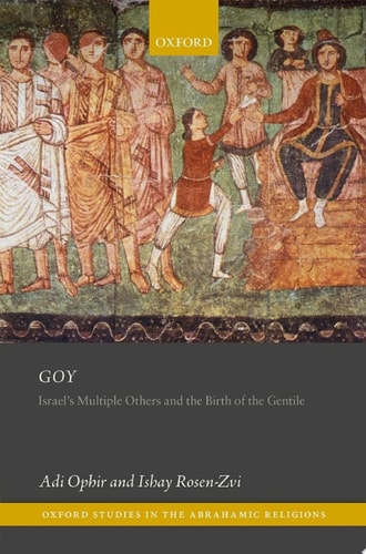 Goy: Israel's Multiple Others and the Birth of the Gentile