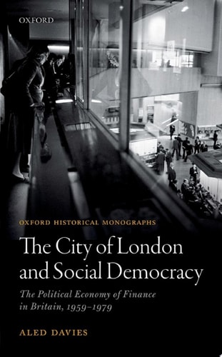 The City of London and Social Democracy: The Political Economy of Finance in Britain, 1959-1979