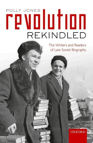 Revolution Rekindled: The Writers and Readers of Late Soviet Biography