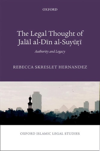 The Legal Thought of Jalāl al-Dīn al-Suyūṭī: Authority and Legacy
