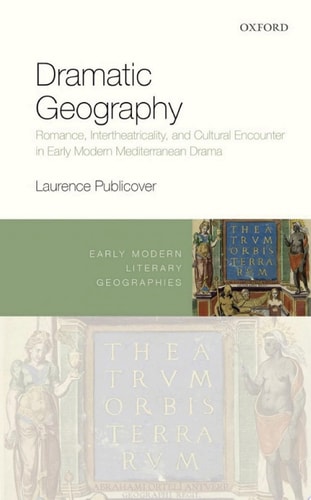 Dramatic Geography: Romance, Intertheatricality, and Cultural Encounter in Early Modern Mediterranean Drama