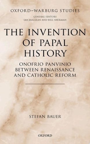 The Invention of Papal History: Onofrio Panvinio between Renaissance and Catholic Reform