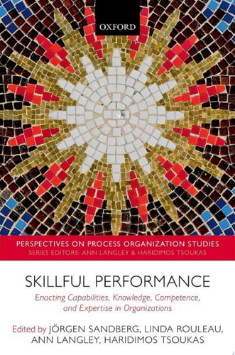 Skillful Performance: Enacting Capabilities, Knowledge, Competence, and Expertise in Organizations