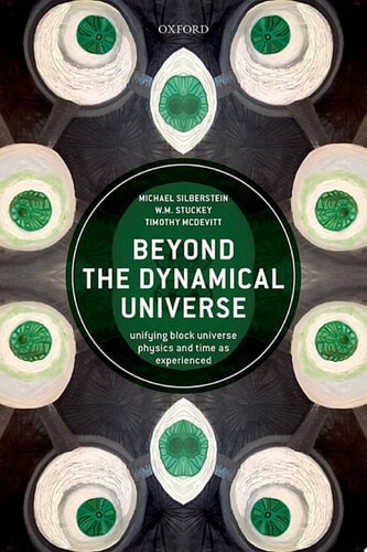 Beyond the Dynamical Universe: Unifying Block Universe Physics and Time as Experienced