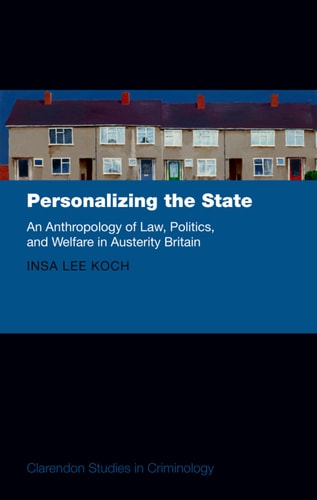 Personalizing the State: An Anthropology of Law, Politics, and Welfare in Austerity Britain