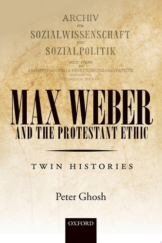 Max Weber and 'The Protestant Ethic': Twin Histories