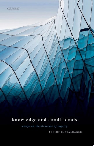 Knowledge and Conditionals: Essays on the Structure of Inquiry