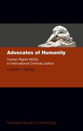Advocates of Humanity: Human Rights NGOs in International Criminal Justice