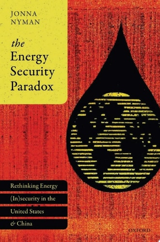 The Energy Security Paradox: Rethinking Energy (In)security in the United States and China